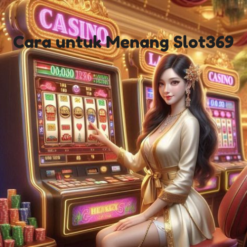 Cara untuk Menang Slot369